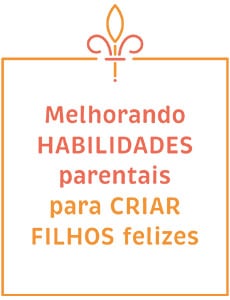 frase "Melhorando habilidades parentais para criar filhos felizes"